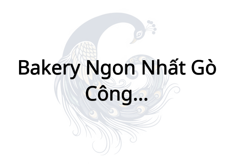 Bakery Ngon Nhất Gò Công - Kiểng Phước