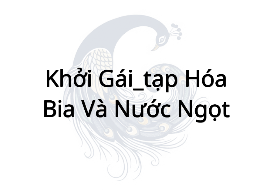 Khởi gái_tạp hóa bia và nước ngọt