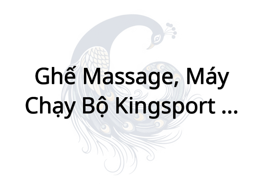 Ghế Massage, Máy Chạy Bộ KingSport Gò Công - Tiền Giang